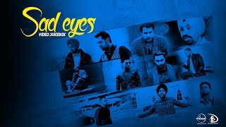 Sad Eyes | Video Jukebox | Latest Punjabi Songs Collection