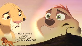 What if Timon´s mother helps Simba? (The Lion King AU)