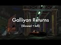 Galliyan returns | (Slowed + Reverb) | #trending #song #viral #lofi