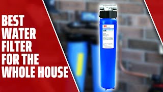 Best Water Filter for the whole house: Ultimate Guide (Our Best List)