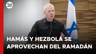 "Hamás y Hezbolá aprovecharán el Ramadán para desestabilizar"