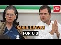 After Resignation, Rahul Gandhi To Leave For U.S Along With Sonia Gandhi