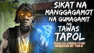 SIKAT NA MANGGAGAMOT NA GUMAGAMIT NG TAWAS TAPOL (Aswang True Story)