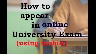 How to appear in online University exam using mobile (smart phone)