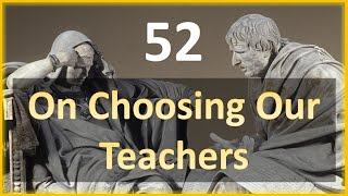Seneca - Moral Letters - 52: On Choosing our Teachers