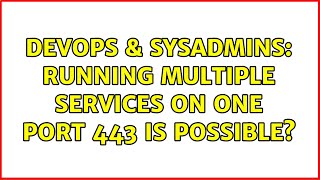 DevOps & SysAdmins: Running multiple services on one Port 443 is possible? (2 Solutions!!)