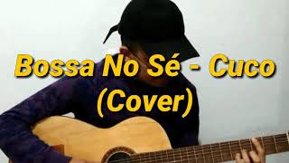 Bossa No Sé - Cuco (Cover)
