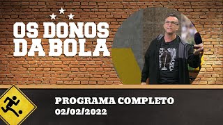 OS DONOS DA BOLA - 02/02/2022 - PROGRAMA COMPLETO