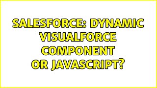 Salesforce: Dynamic Visualforce Component or Javascript?