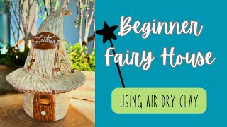 Beginner Fairy House using Air Dry Clay 💕