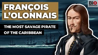 François L’Olonnais: The Most Savage Pirate of the Caribbean