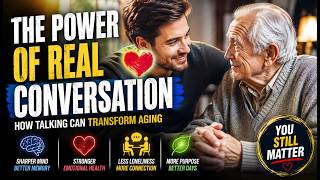 The Hidden Danger of Aging Nobody Talks About | Why Conversation Matters More Than Medicine