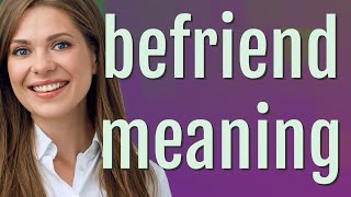 Befriend | meaning of Befriend