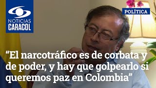 Petro: “El narcotráfico es de corbata y de poder, y hay que golpearlo si queremos paz en Colombia”