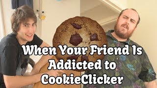 When Your Friend is Addicted to CookieClicker