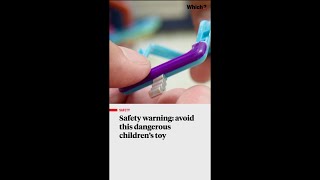 Watch out for this DANGEROUS children's toy - Which? #uk #safety #childrensafety #safetytips