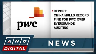 Report: China mulls record fine for PwC over Evergrande auditing | ANC
