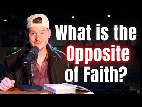What is the opposite of faith in the Bible?