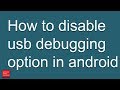 How to disable USB debugging option on android device