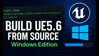 Building Unreal Engine 5.6 From the GitHub Source Code on Microsoft Windows