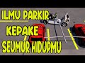 INGAT ILMU PARKIR INI SAAT KAMU SUSAH PARKIR