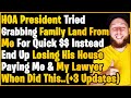 Scammy HOA President Tried Snatching My Family Land From Me,  Ends Up Brutally Failing & Homeless..