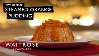 How To Make Steamed Orange Pudding | Waitrose