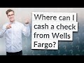 Where can I cash a check from Wells Fargo?