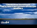 CHOBE RIVER | CHOBE NATIONAL PARK | The Ultimate Botswana Adventure | Episode 4