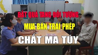 ĐIỆN BIÊN - Bắt quả tang đối tượng mua bán trái phép chất ma túy