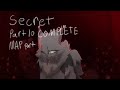 •Secret• Part 10 COMPLETE