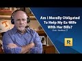 Am I Morally Obligated To Help My Ex-Wife With Her Bills?