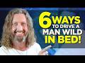 6 Sexy Ways to Drive a Man Wild in Bed!