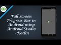 Full Screen Progress Bar in Android using Android Studio - Kotlin