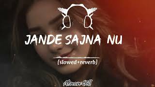 Jande Sajna Nu | Full Sad Song | Lo-fi | Punjabi song lyrics | Music 🎵 Slowed Reverb | Full Adnan.