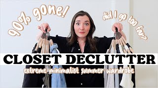 DID I GO TOO FAR? (90% of my clothing GONE!) | Extreme Declutter my closet + Summer CAPSULE WARDROBE