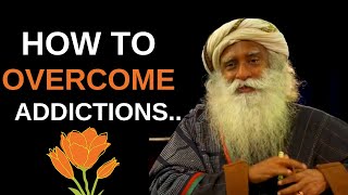 How To Overcome Addiction - Sadhguru Wisdom