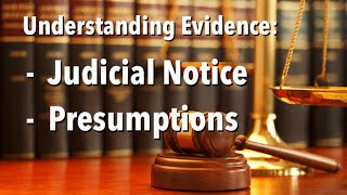 Understanding Evidence - Judicial Notice \u0026 Presumptions