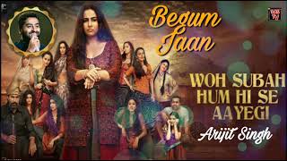 Woh Subah Hum Hi Se Aayegi | Arijit Singh | Begum Jaan