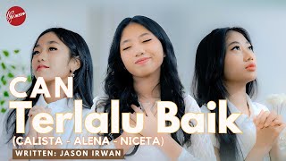 TERLALU BAIK - C A N ( CALISTA - ALENA - NICETA )