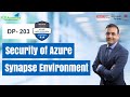 Security Of Azure Synapse Environment | DP-203 | K21Academy