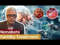 Nanobots and Fertility Treatment