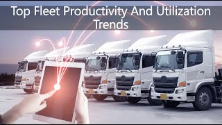 Top Fleet Productivity And Utilization Trends
