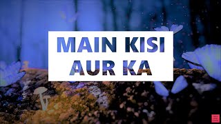 Main Kisi Aur Ka Lyrics [English Translation] | Darshan Raval | Heli Daruwala