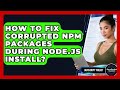 How To Fix Corrupted Npm Packages During Node.js Install? - JavaScript Toolkit