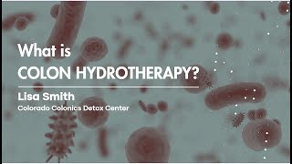 Colon Hydrotherapy with Lisa Smith of Colorado Colonic Detox Center
