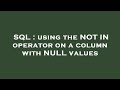 SQL : using the NOT IN operator on a column with NULL values