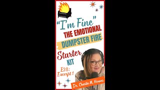 “I’m Fine”—The Emotional Dumpster Fire Starter Kit E28 Excerpt 1