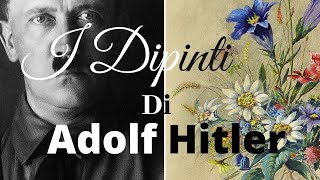 I DIPINTI di Adolf Hitler