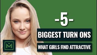 The 5 Biggest TURN ONS For Women - THIS is EXACTLY What Girls Find Attractive